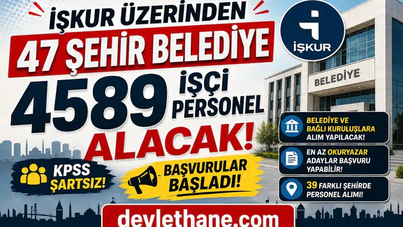 İŞKUR’dan Dev Personel Alımı Dalgası: 47 Şehirde 4589 Belediye İşçi Alımı Başladı! KPSS Şartsız Başvuru Ekranı Açıldı