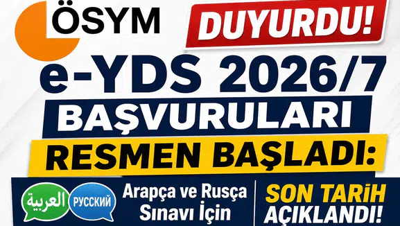 ÖSYM Duyurdu! e-YDS 2026/7 Başvuruları Resmen Başladı: Arapça ve Rusça Sınavı İçin Son Tarih Açıklandı