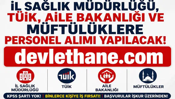 KPSS Şartsız Yeni İUP Alımları Başladı! İl Sağlık Müdürlüğü, TÜİK, Aile Bakanlığı ve Müftülüklerde Personel Alımı Yapılacak