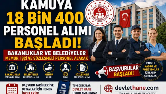 Kamuya 18 Bin 400 Personel Alımı Başladı! Bakanlıklar ve Belediyeler Memur, İşçi ve Sözleşmeli Personel Alacak