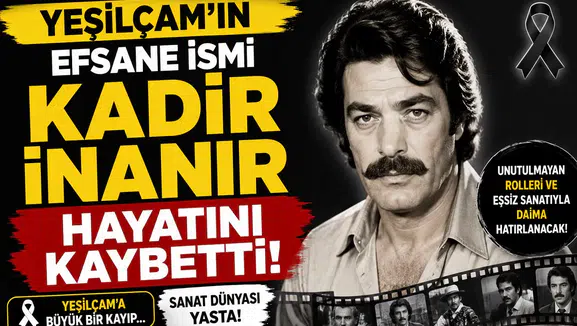 Yeşilçam'ın Efsane İsmi Kadir İnanır Hayatını Kaybetti