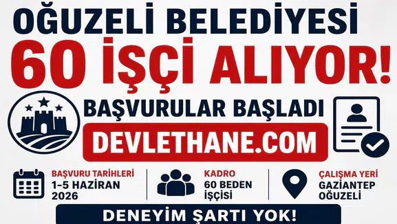 Oğuzeli Belediyesi 60 İşçi Alımı Yapacak! Başvurular Başladı, Deneyim Şartı Aranmıyor