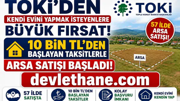 TOKİ'den Kendi Evini Yapmak İsteyenlere Büyük Fırsat! 57 İlde 10 Bin TL'den Başlayan Taksitlerle Arsa Satışı Başladı