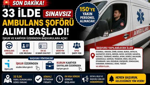 33 İlde Sınavsız Ambulans Şoförü Alımı Başladı! İŞKUR ve Kariyer Üzerinden 150'ye Yakın Personel Alınacak
