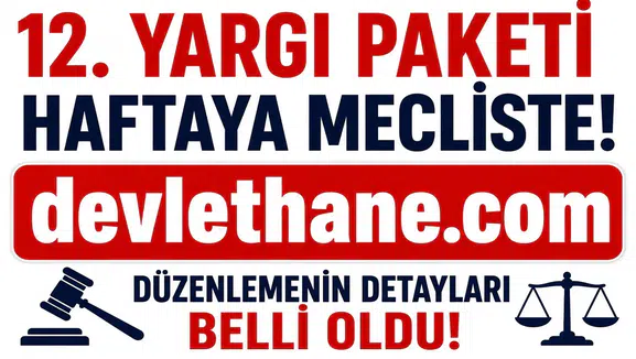 12. Yargı Paketi Gelecek Hafta TBMM’ye Sunuluyor! İşte Düzenlemede Yer Alması Beklenen Başlıklar