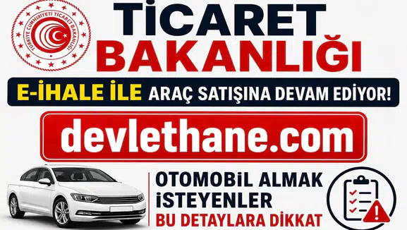 Ticaret Bakanlığı E-İhale ile Araç Satışına Devam Ediyor! Otomobil Almak İsteyenler Bu Detaylara Dikkat