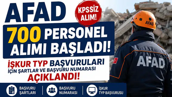 AFAD 700 KPSS Şartsız Personel Alımı Başladı! İŞKUR TYP Başvuruları İçin Şartlar ve Başvuru Numarası Açıklandı