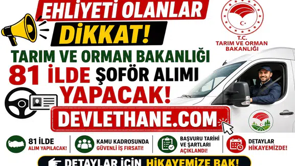 Ehliyeti Olanlar Dikkat! Tarım ve Orman Bakanlığı 81 İlde Şoför Alımı Yapacak