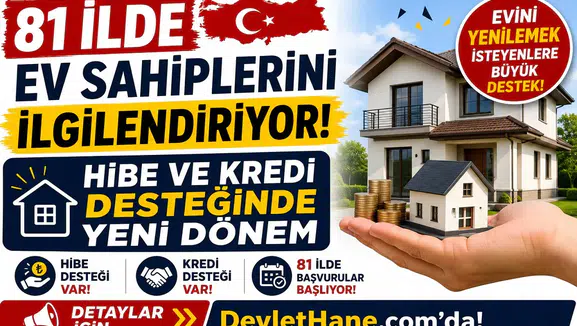 81 İlde Ev Sahiplerini İlgilendiriyor! Hibe ve Kredi Desteğinde Yeni Dönem