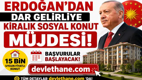 Erdoğan'dan Dar Gelirliye Kiralık Sosyal Konut Müjdesi! 15 Bin Uygun Fiyatlı Konut İçin Başvurular Başlayacak