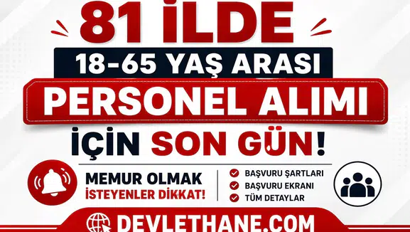 81 İlde 18-65 Yaş Arası Personel Alımı İçin Son Gün! Memur Olmak İsteyenler Dikkat