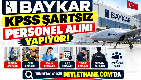 Baykar KPSS Şartsız Personel Alımı Yapıyor: Temizlik, Depo, Sağlık ve Çok Sayıda Kadro Açıldı