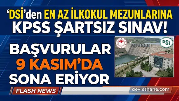 DSİ'den En Az İlkokul Mezunlarına KPSS Şartsız Sınav! Başvurular 9 Kasım'da Sona Eriyor