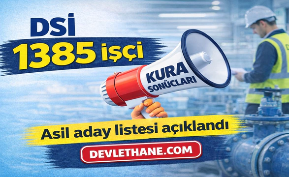 DSİ 1385 Sürekli İşçi Alımı Kura Sonuçları Açıklandı! Asil Adaylar İçin Evrak Teslim Süreci Başladı