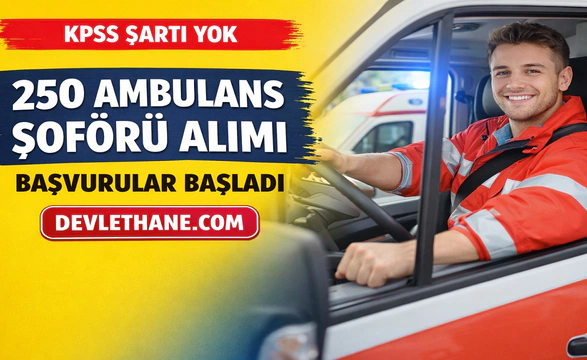 KPSS Şartsız 250 Ambulans Şoförü Alımı Başladı! Hastane Listesi Açıklandı, Başvurular Alınıyor