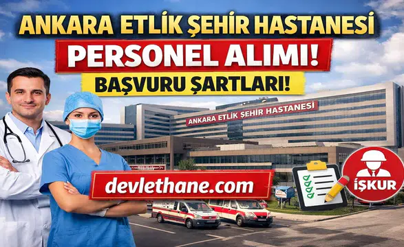 Ankara Etlik Şehir Hastanesi Personel Alımı Başvuruları Nasıl Yapılır? İş İlanları ve Şartlar (2026)