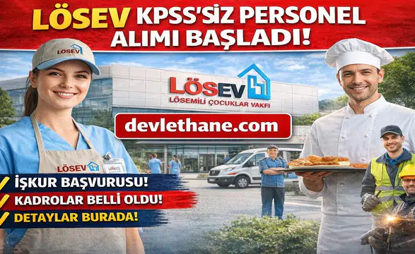 LÖSEV Personel Alımı Başladı! KPSS Şartsız İş Fırsatı İçin Başvurular Açıldı