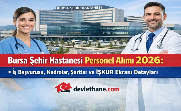Bursa Şehir Hastanesi Personel Alımı 2026: İş Başvurusu, Kadrolar, Şartlar ve İŞKUR Ekranı Detayları