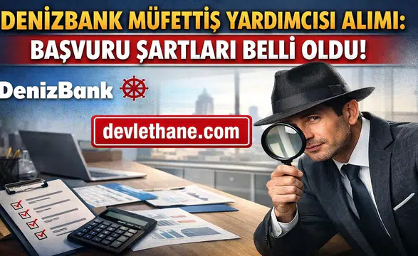 DenizBank Müfettiş Yardımcısı Alımı Başladı! Başvuru Şartları ve Detaylar Açıklandı (2026)