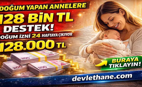 Doğum Yapan Annelere 128 Bin TL Destek Geliyor! Doğum İzni 24 Haftaya Çıkıyor