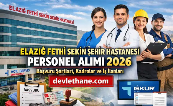 Elazığ Fethi Sekin Şehir Hastanesi Personel Alımı 2026: Başvuru Şartları, Kadrolar ve İş İlanı Süreci