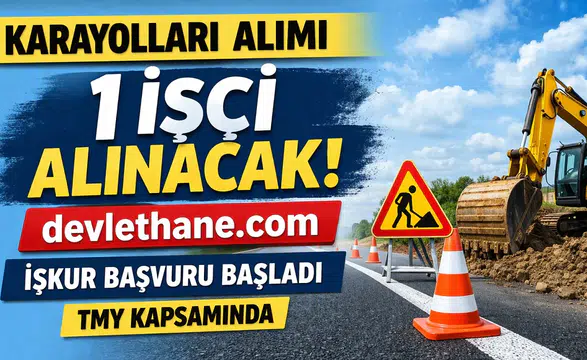 Karayolları Genel Müdürlüğü 6. Bölge Müdürlüğü İşçi Alımı İlanı Yayımlandı: Başvurular İŞKUR Üzerinden Yapılacak