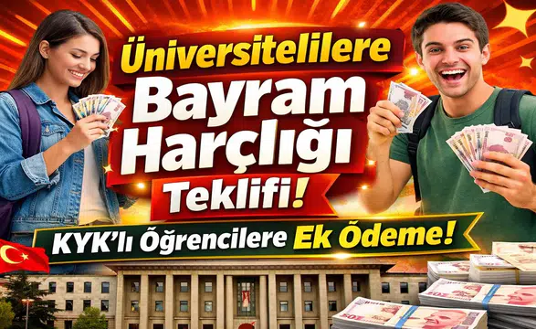 Üniversite Öğrencilerine Bayram Harçlığı İçin Kanun Teklifi Verildi! KYK Alanlara Ek Ödeme Gündemde