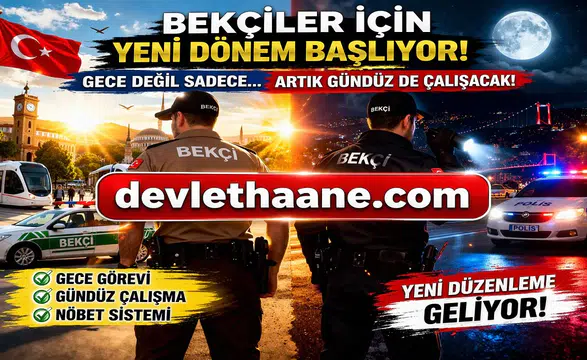 Bekçiler İçin Yeni Dönem Başlıyor! Gündüz Mesaisi Geliyor, Çalışma Sistemi Değişiyor