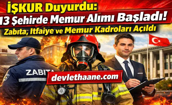 İŞKUR Duyurdu: 13 Şehirde Memur Alımı Başladı! Zabıta, İtfaiye ve Memur Kadroları Açıldı