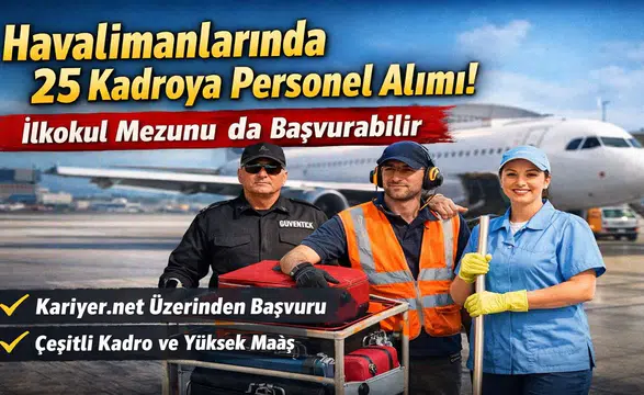 İlkokul Mezunları Dikkat: Havalimanlarında 25 Farklı Kadro İçin Alım Başladı