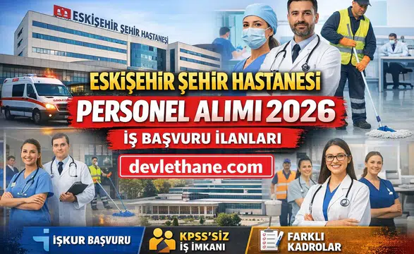 Eskişehir Şehir Hastanesi Personel Alımı 2026: İş Başvurusu, Kadrolar ve İŞKUR Detayları