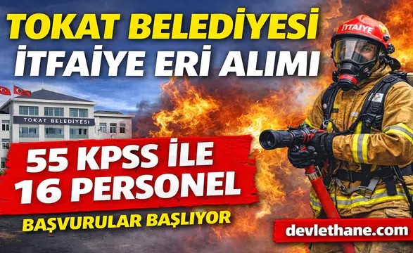 Tokat Belediyesi 55 KPSS Puanıyla İtfaiye Eri Alımı Yapacak! İşte Başvuru Şartları