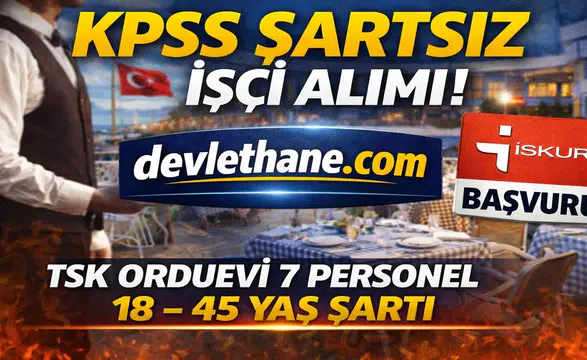 TSK Orduevi KPSS Şartsız İşçi Alımı Yapıyor! 18 – 45 Yaş Arası Başvuru Fırsatı