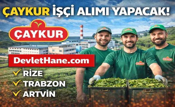 ÇAYKUR İşçi Alımı 2026 Başlıyor! Binlerce Mevsimlik İşçi Alımı Yapılacak