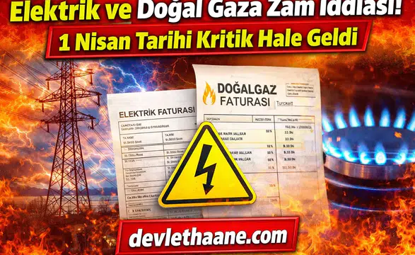 Elektrik ve Doğal Gaza Zam İddiası! 1 Nisan Tarihi Kritik Hale Geldi