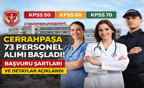 KPSS 50-60-70 ile Cerrahpaşa 73 Personel Alımı Başladı! Başvuru Şartları ve Detaylar Açıklandı