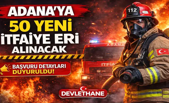 Adana'ya 50 Yeni İtfaiye Eri Alınacak: Başvuru Tarihi 23 Mart!