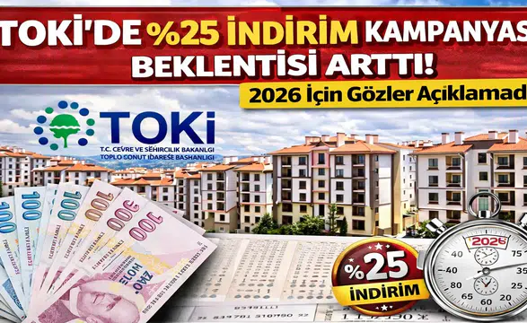 TOKİ’de %25 İndirim Kampanyası Beklentisi Arttı! 2026 İçin Gözler Açıklamada