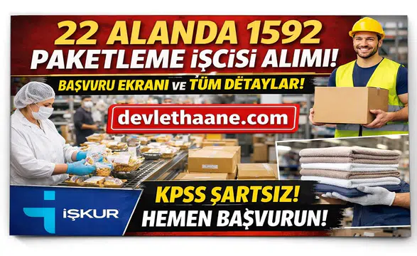 22 Alanda 1592 Paketleme İşçisi Alımı Başladı! İŞKUR Başvuru Ekranı, Şartlar ve Tüm Detaylar