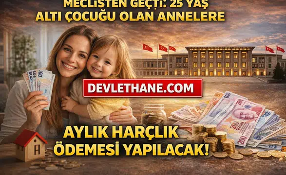 Meclisten Geçti: 25 Yaş Altı Çocuğu Olan Annelere Aylık Destek Ödemesi Başlıyor