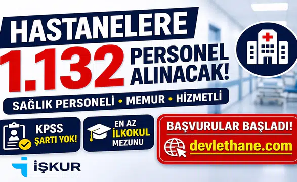 Hastanelere KPSS Şartsız 1.132 Personel Alımı Başladı! İŞKUR İlan Numaraları ve Kadro Dağılımı Açıklandı