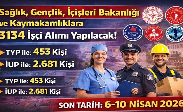 3.134 İşçi Alımı Başladı: Sağlık, Gençlik, İçişleri ve Kaymakamlıklara TYP ve İUP İlanları Açıldı