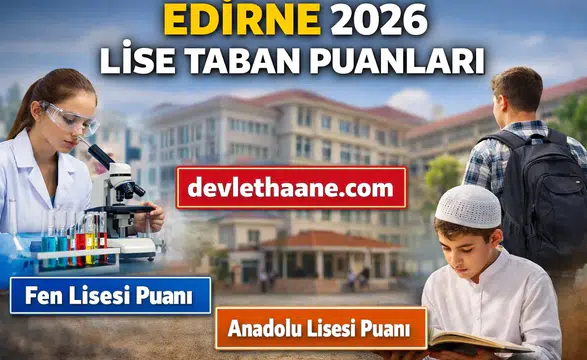 Edirne Lise Taban Puanları 2026 Açıklandı mı? Fen Lisesi ve Anadolu Liseleri Güncel Liste