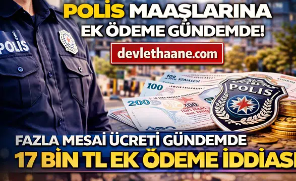 Polis Maaşlarına Ek Ödeme Geliyor mu? Fazla Mesai Ücreti Gündemde