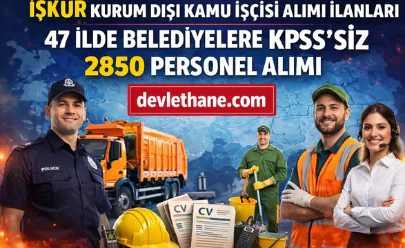 İŞKUR’dan Büyük Fırsat: 47 İlde Belediyelere KPSS Şartsız 2850 Personel Alımı Başladı!