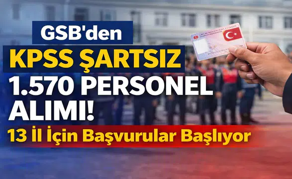 GSB’den KPSS Şartsız 1.570 Personel Alımı! 13 İl İçin Başvurular Başlıyor