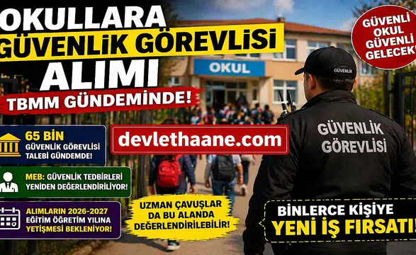 Okullara Güvenlik Görevlisi Alımı TBMM Gündeminde! 65 Bin Personel Talebi