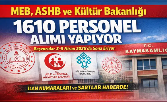 MEB, ASHB ve Kültür Bakanlığı 1610 Personel Alımı Yapıyor