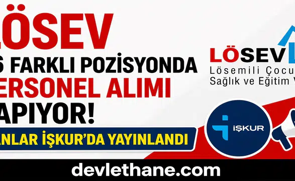 LÖSEV 26 Farklı Pozisyonda Personel Alımı Yapıyor! İlanlar İŞKUR’da Yayınlandı
