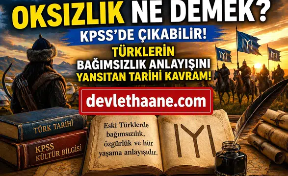 KPSS’de Çıkan “Oksızlık” Ne Demek? Türklerin Bağımsızlık Anlayışını Yansıtan Kavram